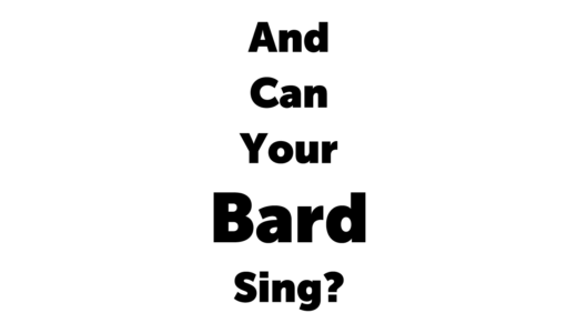 And Can Your Bard Sing?